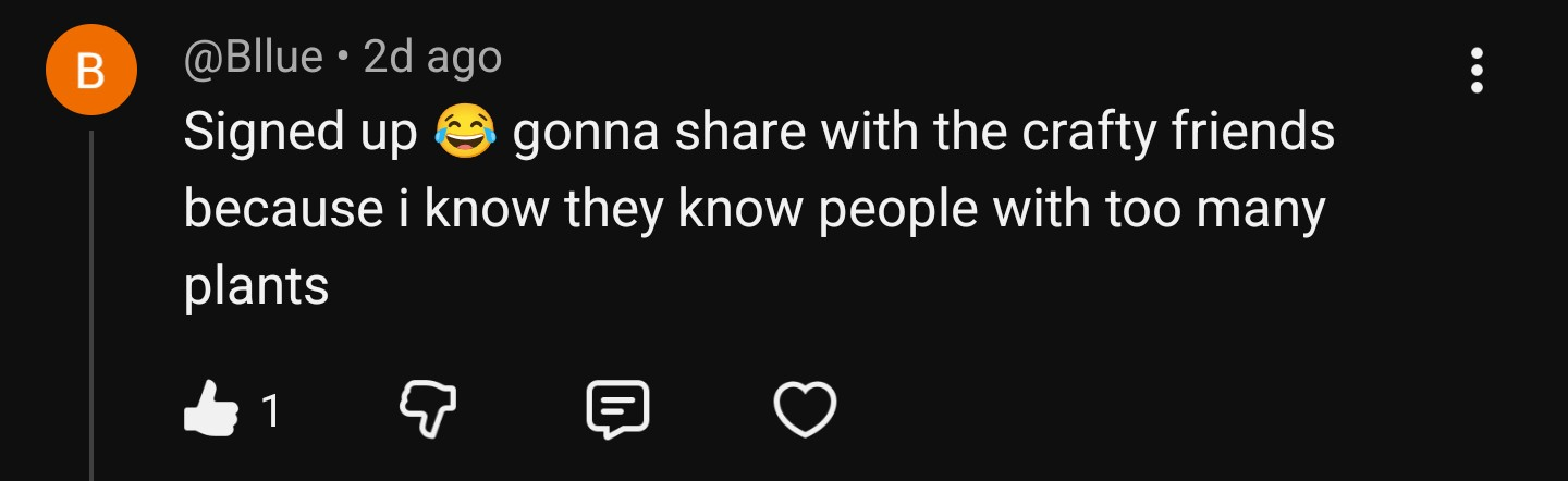 YouTube comment from @Blllue: Signed up, gonna share with the crafty friends because i know they know people with too many plants.