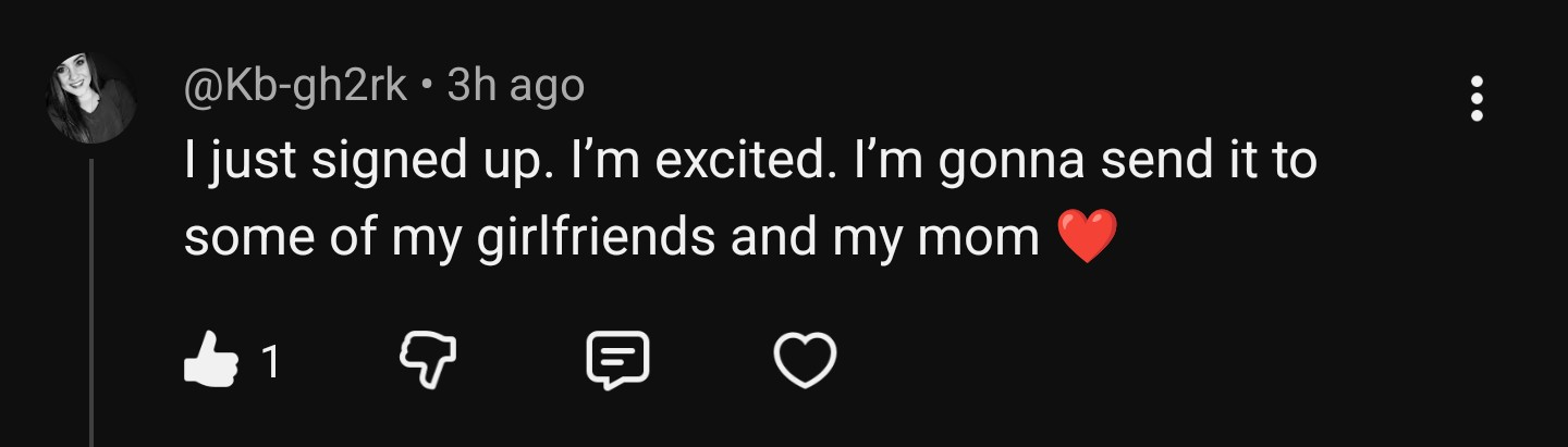 YouTube comment from @Kb-gh2rk: I just signed up. I'm excited. I'm gonna send it to some of my girlfriends and my mom.